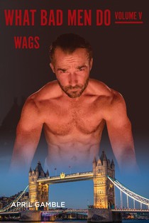 What Bad Men Do -Volume V, WAGS