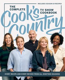 The Complete Cook's Country TV Show Cookbook: Every Recipe and Every Review from All Nineteen Seasons