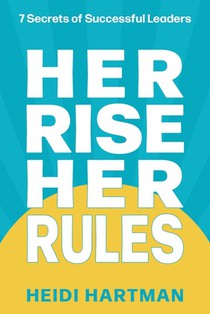 Her Rise Her Rules: 7 Secrets Of Successful Leaders
