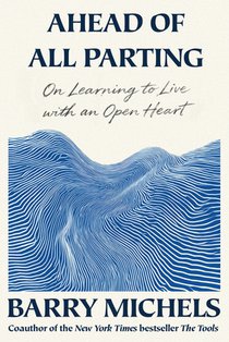 Ahead of All Parting: On Learning to Live with an Open Heart