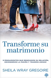 Transforme Su Matrimonio: 9 Pensamientos Que Renovarán Su Relación, Encenderán La Pasión Y Traerán Unidad
