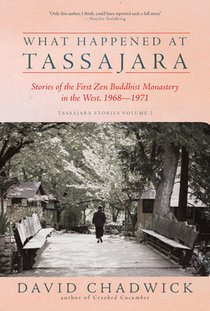 What Happened at Tassajara: Stories of the First Zen Buddhist Monastery in the West, 1968--1971