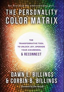 The Personality Color Matrix: The Transformative Tool to Unlock Joy, Upgrade Your Awareness, & Reconnect
