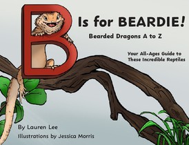 B Is for Beardie!: Bearded Dragons A to Z
