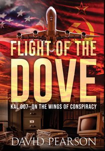 Flight of the Dove: KAL-007 On the Wings of Conspiracy