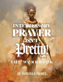 Intercessory Prayer Isn't Pretty WORKBOOK