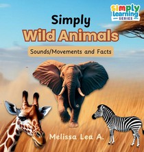 Simply Wild Animals: Sounds/Movements and Facts