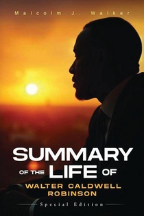 SUMMARY OF THE LIFE OF WALTER CALDWELL ROBINSON