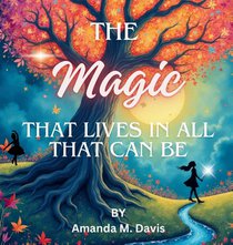 The Magic That Lives In All That Can Be