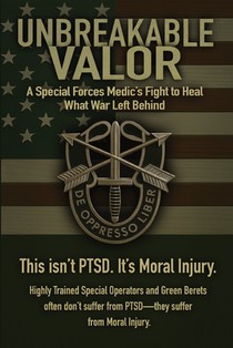 Unbreakable Valor: A Special Forces Medic's Fight to Heal What War Left Behind
