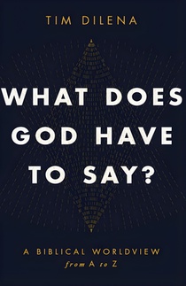 What Does God Have to Say?: A Biblical Worldview from A to Z