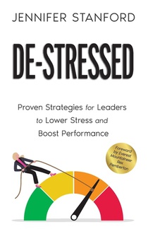 De-Stressed: Proven Strategies for Leaders to Lower Stress and Boost Performance