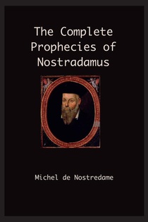 The Complete Prophecies of Nostradamus