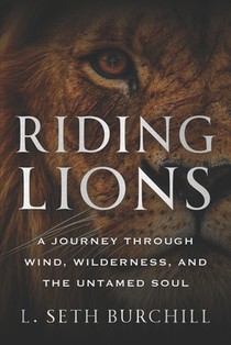 Riding Lions: A Journey Through Wind, Wilderness, and the Untamed Soul