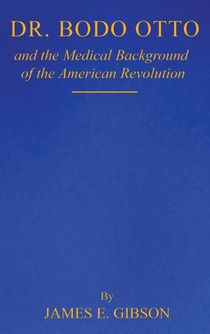 Dr. Bodo Otto and The Medical Background of the American Revolution