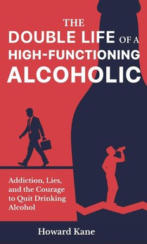 The Double Life of a High-Functioning Alcoholic