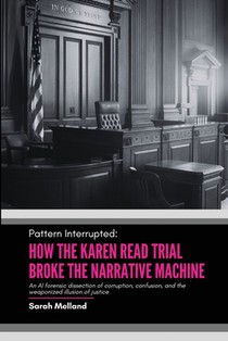 Pattern Interrupted: How the Karen Read Trial Broke The Narrative Machine