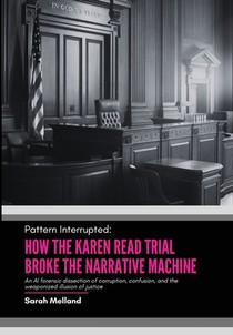 Pattern Interrupted: How the Karen Read Trial Broke The Narrative Machine