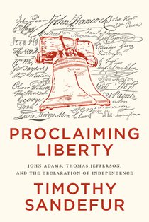 Proclaiming Liberty: John Adams, Thomas Jefferson, and the Declaration of Independence
