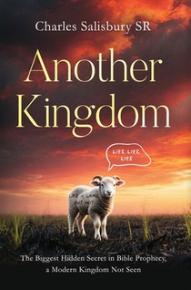 Another Kingdom: The Biggest Hidden Secret in Bible Prophecy, a Modern Kingdom Not Seen