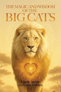THE MAGIC AND WISDOM OF THE BIG CATS