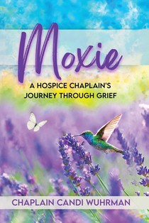 Moxie: A Hospice Chaplain's Journey Through Grief