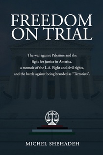 Freedom on Trial: The war against Palestine and the fight for justice in America a memoir of the L.A. Eight and civil rights, and the battle against b