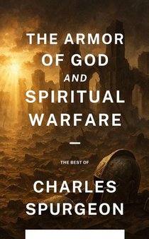 Spurgeon, C: Armor of God and Spiritual Warfare