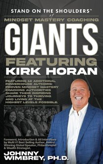 Stand on the Shoulders of Mindset Mastery Coaching Giant Featuring Kirk Horan