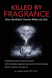 Killed by Fragrance: How Synthetic Scents Make Us Sick: How Synthetic Scents Trigger Fragrance Sensitivity, Hormone Disruption, Migraines, and Toxic C
