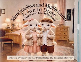 Howard, K: Marshmallow and Muffin Lambs Learn to Dress