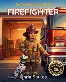 So You Want To Be A Firefighter