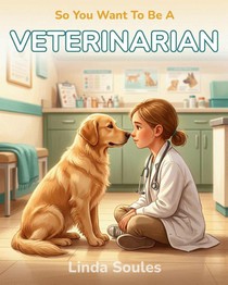 So You Want To Be A Veterinarian