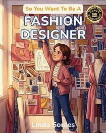 So You Want To Be A Fashion Designer