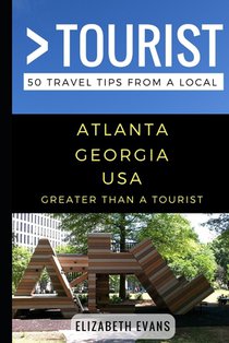 Greater Than a Tourist - Atlanta Georgia USA: 50 Travel Tips from a Local