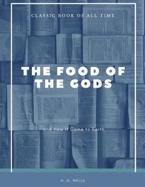 The Food of the Gods: and How It Came to Earth