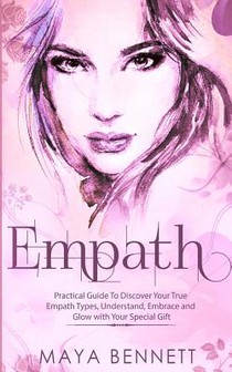 Empath: Practical Guide To Discover Your True Empath Types, Understand, Embrace and Glow with Your Special Gift