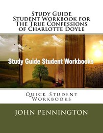 Study Guide Student Workbook for The True Confessions of Charlotte Doyle: Quick Student Workbooks