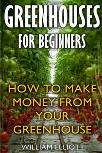 Greenhouses For Beginners: How To Make Money From Your Greenhouse