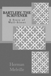 Bartleby, The Scrivener: A Story of Wall-Street