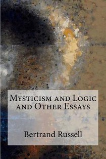 Mysticism and Logic and Other Essays