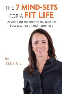 The 7 Mind-Sets for a Fit Life: Developing the Mental Muscles for Success, Health and Happiness