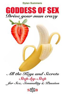 GODDESS OF SEX Drive your man crazy: All the keys and secrets Step-by-Step to Sex, Sensuality and Passion
