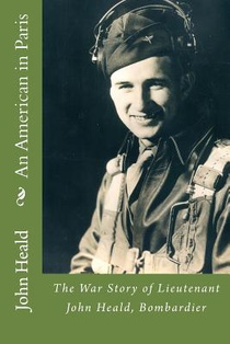 An American in Paris: The War Story of Lieutenant John Heald, Bombardier