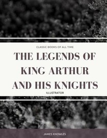 The Legends Of King Arthur And His Knights: Illustrator
