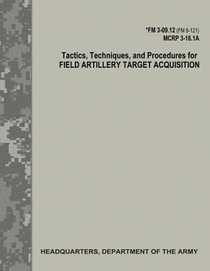 Tactics, Techniques, and Procedures for Field Artillery Target Acquisition (FM 3-09.12 / MCRP 3-16.1A)