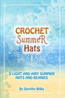 Crochet Summer Hats: 5 Light and Airy Summer Hats and Beanies