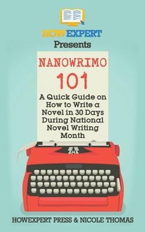 NaNoWriMo 101: A Quick Guide on How to Write a Novel in 30 Days During National Novel Writing Month