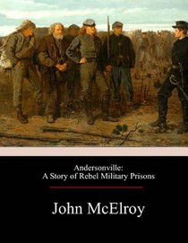 Andersonville: A Story of Rebel Military Prisons