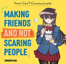 Komi Can't Communicate: Making Friends and Not Scaring People